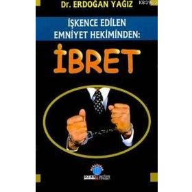 İŞKENCE EDILEN EMNIYET HEKIMINDEN: İBRET - ERDOĞAN YAĞIZ