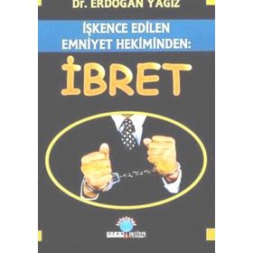 İŞKENCE EDILEN EMNIYET HEKIMINDEN: İBRET - ERDOĞAN YAĞIZ