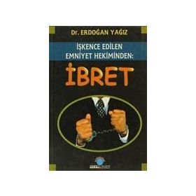 İŞKENCE EDILEN EMNIYET HEKIMINDEN: İBRET - ERDOĞAN YAĞIZ