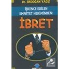 İŞKENCE EDILEN EMNIYET HEKIMINDEN: İBRET - ERDOĞAN YAĞIZ