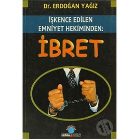 İŞKENCE EDILEN EMNIYET HEKIMINDEN: İBRET - ERDOĞAN YAĞIZ