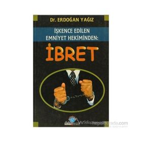 İŞKENCE EDILEN EMNIYET HEKIMINDEN: İBRET - ERDOĞAN YAĞIZ