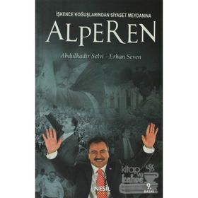 İŞKENCE KOĞUŞLARINDAN SIYASET MEYDANINA ALPEREN - ABDÜLKADİR SELVI;ERHAN SEVEN