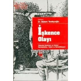 İŞKENCE OLAYI YOLAÇTIĞI BEDENSEL VE RUHSAL RAHATSIZLIKLAR, TEDAVI VE REHABILITASYON - BÜLENT TARAKÇIOĞLU