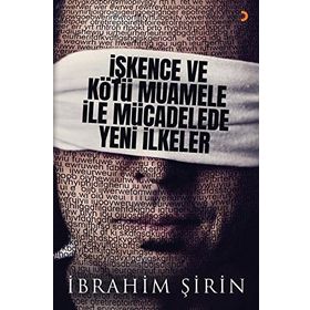 İşkence Ve Kötü Muamele İle Mücadelede Yeni İlkeler - İbrahim Şirin