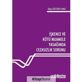 İşkence ve Kötü Muamele Yasağında Cezasızlık Sorunu - Gökçe Gültekin Yılmaz