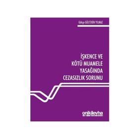 İşkence ve Kötü Muamele Yasağında Cezasızlık Sorunu - Gökçe Gültekin Yılmaz