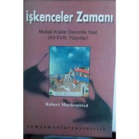 İŞKENCELER ZAMANI MUTLAK KRALLAR DEVRINDE - ROBERT MUCHEMBLED