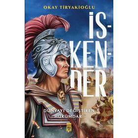 İskender Dünyayı Değiştiren Hükümdar - Okay Tiryakioğlu