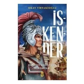 İskender Dünyayı Değiştiren Hükümdar - Okay Tiryakioğlu