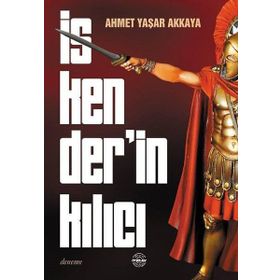 İskender'in Kılıcı - Ahmet Yaşar Akkaya
