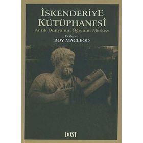 İSKENDERİYE KÜTÜPHANESİ ANTIK DÜNYA'NIN ÖĞRENİM MERKEZI - ROY MACLEOD