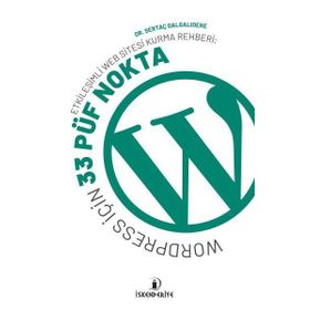 İskenderiye Yayınları Etkileşimli Web Sitesi Kurma Rehberi: Wordpress İçin 33 Püf Nokta