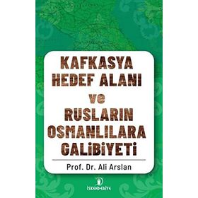 İskenderiye Yayınları Kafkasya Hedef Alanı ve Rusların Osmanlılara Galibiyeti