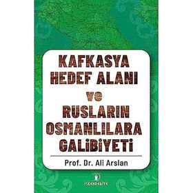 İskenderiye Yayınları Kafkasya Hedef Alanı ve Rusların Osmanlılara Galibiyeti