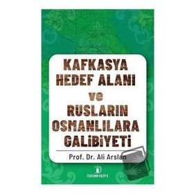İskenderiye Yayınları Kafkasya Hedef Alanı ve Rusların Osmanlılara Galibiyeti