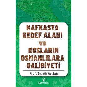 İskenderiye Yayınları Kafkasya Hedef Alanı ve Rusların Osmanlılara Galibiyeti