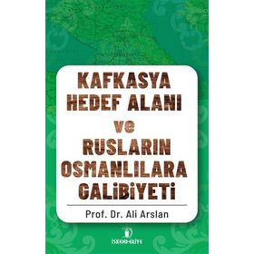İskenderiye Yayınları Kafkasya Hedef Alanı ve Rusların Osmanlılara Galibiyeti