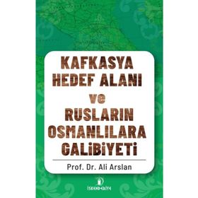 İskenderiye Yayınları Kafkasya Hedef Alanı ve Rusların Osmanlılara Galibiyeti