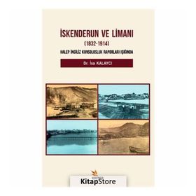 İskenderun Ve Limanı (1832-1914) - İsa Kalaycı