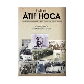 İSKILIPLI ATIF HOCA İSTIKLAL MAHKEMELERI'NIN TARIHI MISYONU VE ŞAPKA İNKILABI - BÜLENT GÖKGÖZ ;BAHADIR KURBANOĞLU