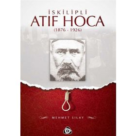 İSKILIPLI ATIF HOCA İSTIKLAL MAHKEMELERI'NIN TARIHI MISYONU VE ŞAPKA İNKILABI - BÜLENT GÖKGÖZ ;BAHADIR KURBANOĞLU