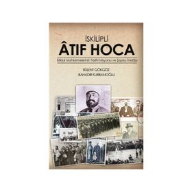 İSKILIPLI ATIF HOCA İSTIKLAL MAHKEMELERI'NIN TARIHI MISYONU VE ŞAPKA İNKILABI - BÜLENT GÖKGÖZ ;BAHADIR KURBANOĞLU
