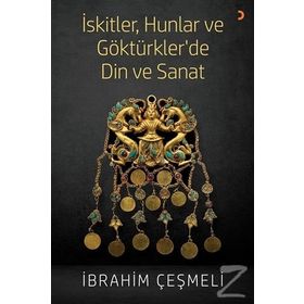 İskitler, Hunlar Ve Göktürkler 'de Din Ve Sanat - İbrahim Çeşmeli