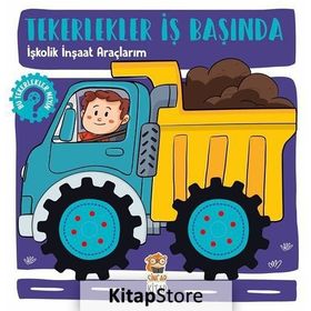İşkolik İnşaat Araçlarım - Tekerlekler İş Başında - Hilal Sivri