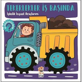 İşkolik İnşaat Araçlarım - Tekerlekler İş Başında - Hilal Sivri