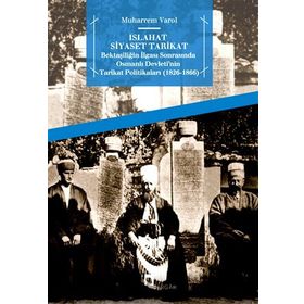 ISLAHAT SIYASET TARIKAT BEKTAŞILIĞIN İLGASI SONRASINDA OSMANLI DEVLETI'NIN TARIKAT POLITIKALARI 1826 - 1866 - MUHARREM VAROL