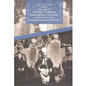 ISLAHAT SIYASET TARIKAT BEKTAŞILIĞIN İLGASI SONRASINDA OSMANLI DEVLETI'NIN TARIKAT POLITIKALARI 1826 - 1866 - MUHARREM VAROL