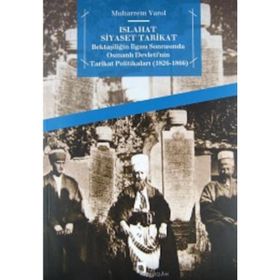 ISLAHAT SIYASET TARIKAT BEKTAŞILIĞIN İLGASI SONRASINDA OSMANLI DEVLETI'NIN TARIKAT POLITIKALARI 1826 - 1866 - MUHARREM VAROL