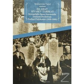 ISLAHAT SIYASET TARIKAT BEKTAŞILIĞIN İLGASI SONRASINDA OSMANLI DEVLETI'NIN TARIKAT POLITIKALARI 1826 - 1866 - MUHARREM VAROL