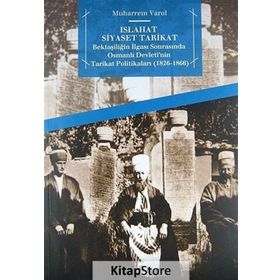 ISLAHAT SIYASET TARIKAT BEKTAŞILIĞIN İLGASI SONRASINDA OSMANLI DEVLETI'NIN TARIKAT POLITIKALARI 1826 - 1866 - MUHARREM VAROL