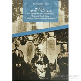 ISLAHAT SIYASET TARIKAT BEKTAŞILIĞIN İLGASI SONRASINDA OSMANLI DEVLETI'NIN TARIKAT POLITIKALARI 1826 - 1866 - MUHARREM VAROL