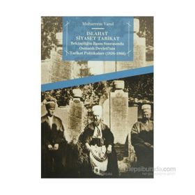 ISLAHAT SIYASET TARIKAT BEKTAŞILIĞIN İLGASI SONRASINDA OSMANLI DEVLETI'NIN TARIKAT POLITIKALARI 1826 - 1866 - MUHARREM VAROL