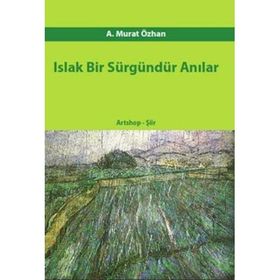 ISLAK BIR SÜRGÜNDÜR ANILAR - A. MURAT ÖZHAN
