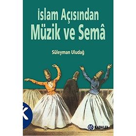 İslam Açısından Müzik ve Sema - Süleyman Uludağ