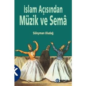 İslam Açısından Müzik ve Sema - Süleyman Uludağ