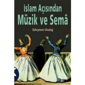 İslam Açısından Müzik ve Sema - Süleyman Uludağ