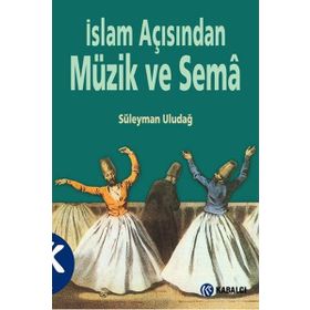 İslam Açısından Müzik ve Sema - Süleyman Uludağ