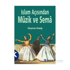 İslam Açısından Müzik ve Sema - Süleyman Uludağ