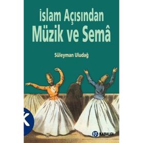 İslam Açısından Müzik ve Sema - Süleyman Uludağ