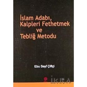 İSLAM ADABI, KALPLERI FETHETMEK VE TEBLİĞ METODU - EBU SEYF ÇİFTÇİ