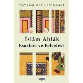 İslam Ahlak Esasları Ve Felsefesi - Bayram Ali Çetinkaya