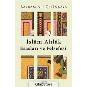 İslam Ahlak Esasları Ve Felsefesi - Bayram Ali Çetinkaya