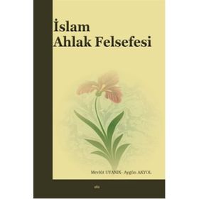 İslam Ahlak Felsefesi - Mevlüt Uyanık Aygün