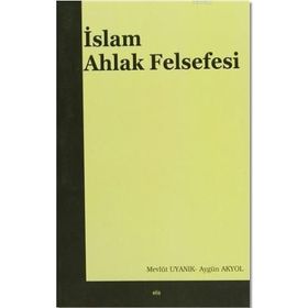 İslam Ahlak Felsefesi - Mevlüt Uyanık Aygün