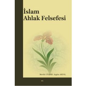 İslam Ahlak Felsefesi - Mevlüt Uyanık Aygün